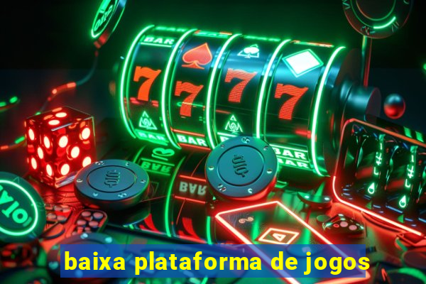 baixa plataforma de jogos